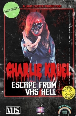 Charlie Kruel: Escape From VHS Hell by John Cosper
