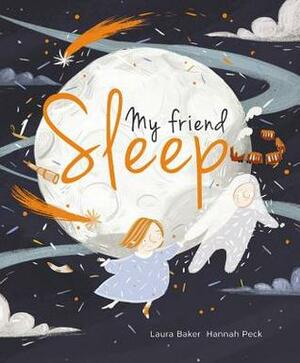 My Friend Sleep by Hannah Peck, Laura Baker