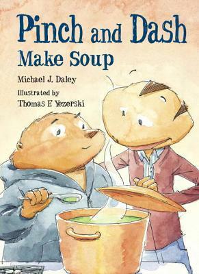 Pinch and Dash Make Soup by Michael J. Daley, Thomas F. Yezerski