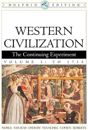 Western Civilization to 1715: The Continuing Experiment, Dolphin Edition by Duane Osheim, Barry Strauss, William Cohen, Thomas F.X. Noble, Joshua Kimberley Diane, Kristen Neuschel