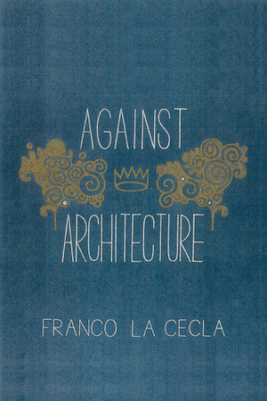 Contre L'architecture by Ida Marsiglio, Franco La Cecla