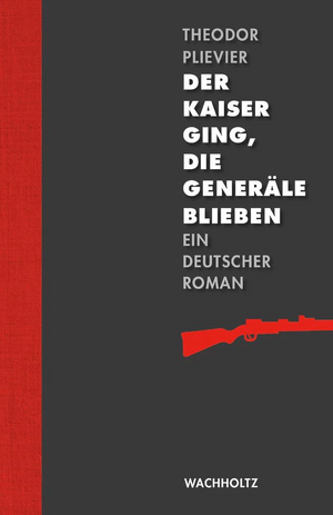 Der Kaiser ging, die Generäle blieben: Ein deutscher Roman by Theodor Plievier, A.W. Wheen