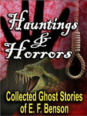 Hauntings and Horrors: The Collected Ghost Stories of E. F. Benson by E.F. Benson