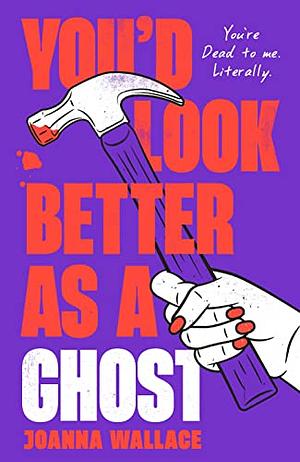 You'd Look Better as a Ghost by Joanna Wallace