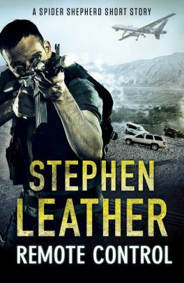 Remote Control: A Spider Shepherd Short Story by Stephen Leather