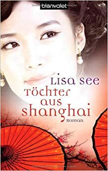 Töchter aus Shanghai by Lisa See