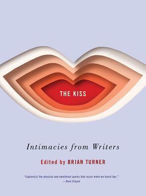 The Kiss: Intimacies from Writers by Brian Turner