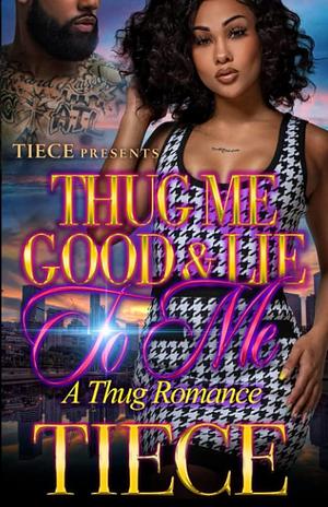 Thug Me Good And Lie To Me by Tiece