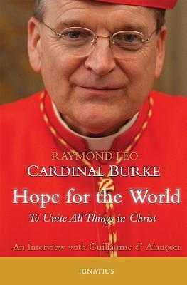 Hope for the World: To Unite All Things in Christ: Conversations with Guillaume d'Alançon by Guillaume d'Alançon, Raymond Leo Burke, Michael J. Miller
