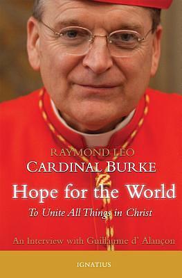 Hope for the World: To Unite All Things in Christ: Conversations with Guillaume d'Alançon by Raymond Leo Burke, Michael J. Miller, Guillaume d'Alançon