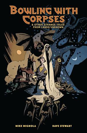 Bowling with Corpses and Other Strange Tales from Lands Unknown by Mike Mignola