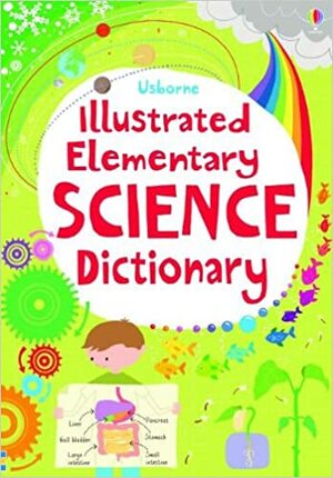Illustrated Elementary Science Dictionary by Sarah Khan, Kirsteen Rogers, Lisa Jane Gillespie