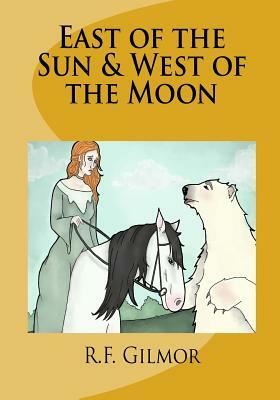 East of the Sun & West of the Moon by R. F. Gilmor