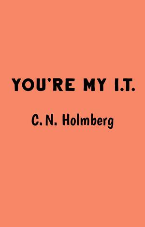You're My IT by C.N. Holmberg, Charlie N. Holmberg