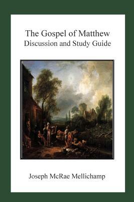 The Gospel of Matthew: Discussion and Study Guide by Joseph McRae Mellichamp