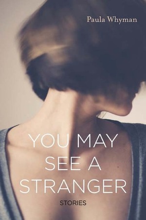 You May See a Stranger: Stories by Paula Whyman