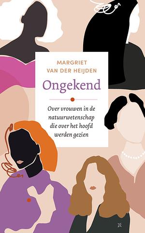 Ongekend: over vrouwen in de natuurwetenschap die over het hoofd werden gezien by Margriet van der Heijden