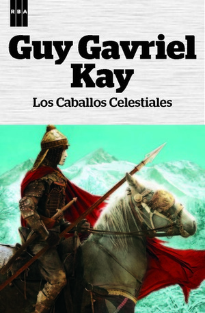 Los caballos celestiales by Guy Gavriel Kay