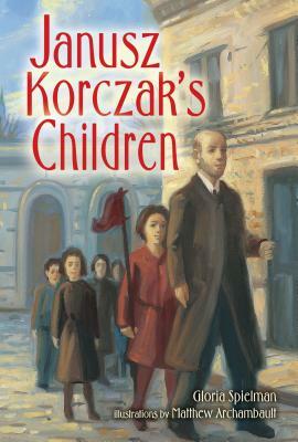 Janusz Korczak's Children by Gloria Spielman