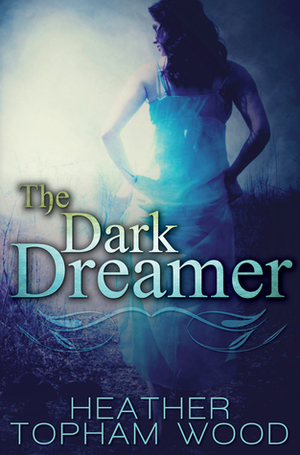 The Dark Dreamer by Heather Topham Wood