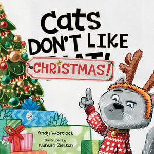 Cats Don't Like Christmas!: A Hilarious Holiday Children's Book for Kids Ages 3-7 by Andy Wortlock