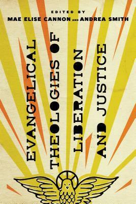 Evangelical Theologies of Liberation and Justice by Mae Elise Cannon, Andrea Smith