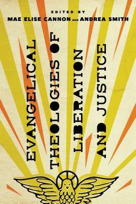 Evangelical Theologies of Liberation and Justice by Rajkumar Boaz Johnson, Alexia Salvatierra, Dominique DuBois Gilliard, Mae Elise Cannon, Andrea Smith, Peter Goodwin Heltzel, Robert Chao Romero, Paul Louis Metzger, Emmett G. Price III, Jeanine LeBlanc, Chanequa Walker-Barnes, Sarah Withrow King, Terry LeBlanc, J. Nicole Morgan, Drew G. I. Hart, Amos Yong, Soong-Chan Rah, Pablo A. Jiménez