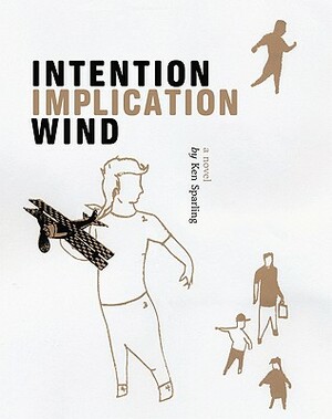 Intention, Implication, Wind by Ken Sparling