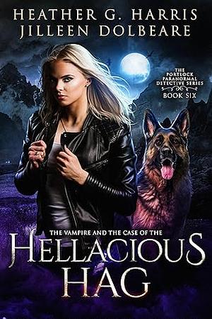 The Vampire and the Case of the Hellacious Hag by Heather G. Harris
