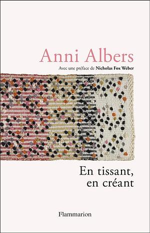 En tissant, en créant by Anni Albers