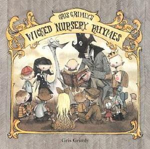 Gris Grimly's Wicked Nursery Rhymes I by Gris Grimly