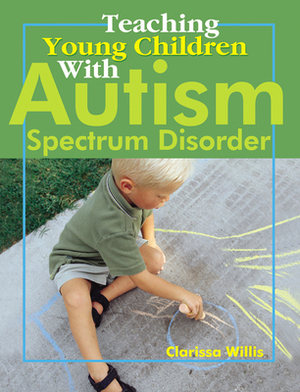 Teaching Young Children with Autism Spectrum Disorder by Clarissa Willis