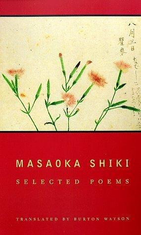 Masaoka Shiki: Selected Poems (Modern Asian Literature Series) by Burton Watson by Masaoka Shiki, Masaoka Shiki