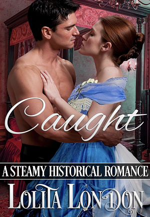 Caught: Steamy Historical Romance by Lolita London