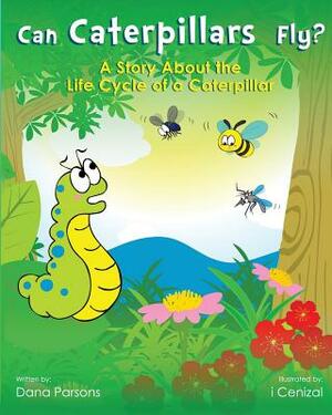 Can Caterpillars Fly? by Dana Parsons