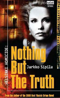 Helsinki Homicide: Nothing but the Truth by Jarkko Sipilä