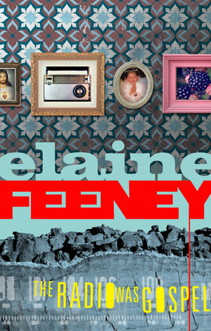 The Radio was Gospel by Elaine Feeney