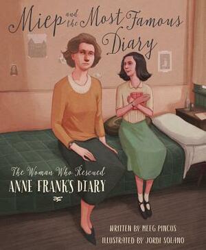 Miep and the Most Famous Diary: The Woman Who Rescued Anne Frank's Diary by Meeg Pincus