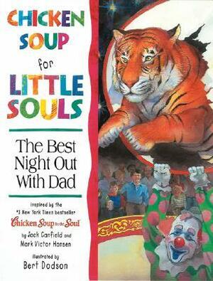 Chicken Soup for Little Souls: The Best Night Out with Dad by Lisa McCourt, Bert Dodson