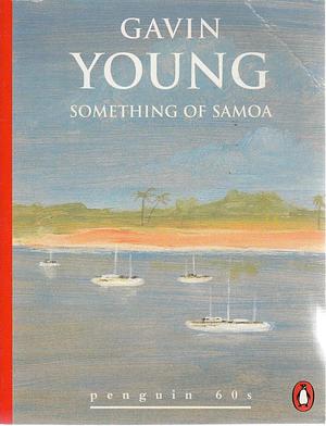 Something of Samoa by Gavin Young