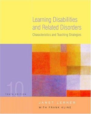 Learning Disabilities and Related Disorders: Characteristics and Teaching Strategies by Janet W. Lerner, Frank Kline