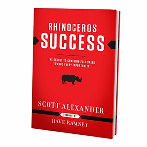 Rhinoceros Success: The Secret to Charging Full Speed Toward Every Opportunity by Scott Alexander