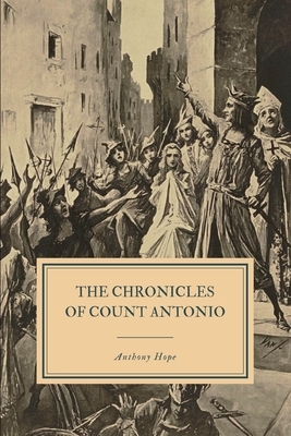The Chronicles of Count Antonio by Anthony Hope
