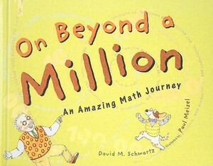 On Beyond a Million: An Amazing Math Journey by David M. Schwartz
