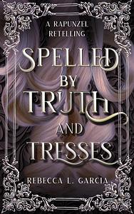 Spelled by Truth and Tresses by Rebecca L. Garcia