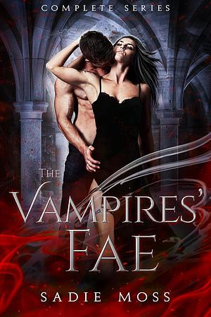 The Vampires' Fae: The Complete Series by Sadie Moss