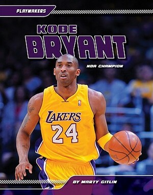 Kobe Bryant: NBA Champion by Marty Gitlin