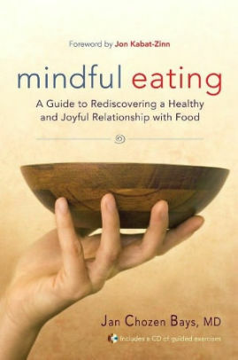 Mindful Eating: A Guide to Rediscovering a Healthy and Joyful Relationship with Food by Jan Chozen Bays