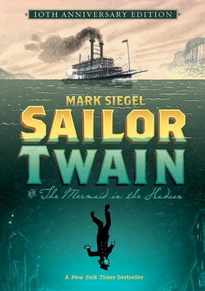 Sailor Twain Or: The Mermaid in the Hudson, 10th Anniversary Edition by Mark Siegel