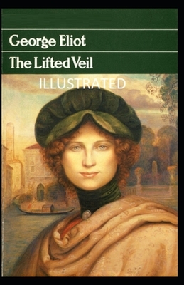 The Lifted Veil Illustrated by George Eliot